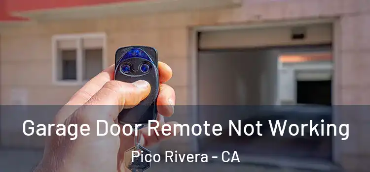  Garage Door Remote Not Working Pico Rivera - CA