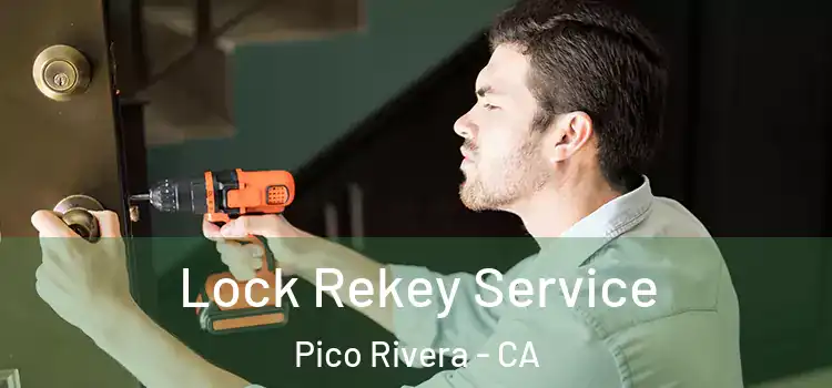 Lock Rekey Service Pico Rivera - CA